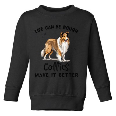 Life Can Be Rough Collies Make It Better Rough Collie Toddler Sweatshirt
