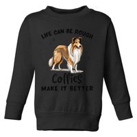 Life Can Be Rough Collies Make It Better Rough Collie Toddler Sweatshirt