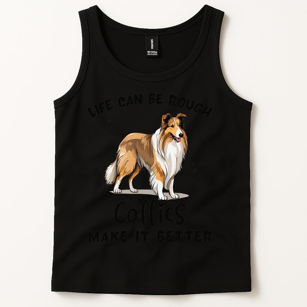 Life Can Be Rough Collies Make It Better Rough Collie Tank Top