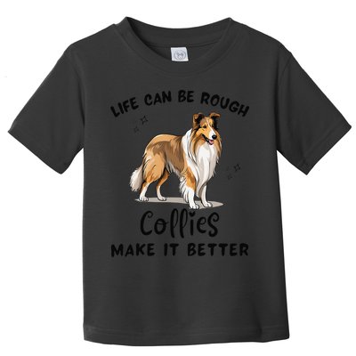 Life Can Be Rough Collies Make It Better Rough Collie Toddler T-Shirt