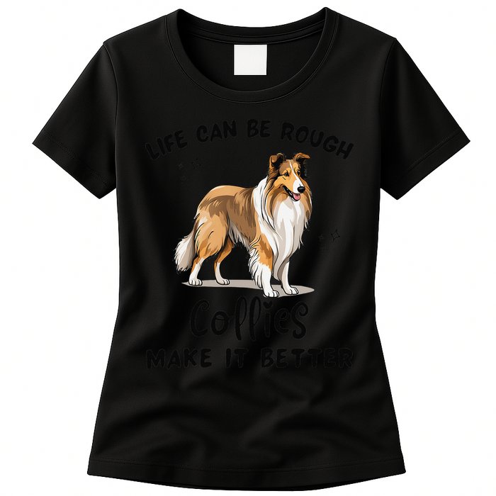 Life Can Be Rough Collies Make It Better Rough Collie Womens T-Shirt