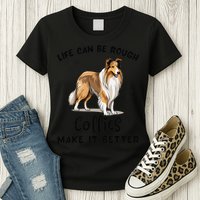 Life Can Be Rough Collies Make It Better Rough Collie Womens T-Shirt
