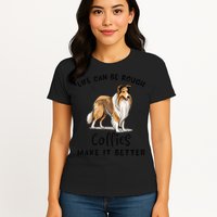 Life Can Be Rough Collies Make It Better Rough Collie Womens T-Shirt