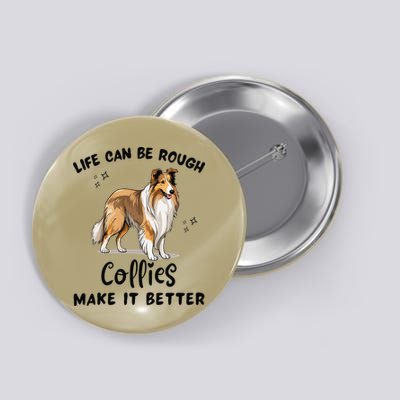 Life Can Be Rough Collies Make It Better Rough Collie Button