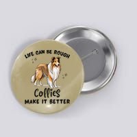 Life Can Be Rough Collies Make It Better Rough Collie Button