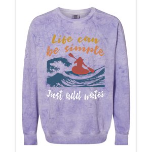 Life Can Be Simple Just Add Water Kayak Kayaking Gift Funny Gift Colorblast Crewneck Sweatshirt