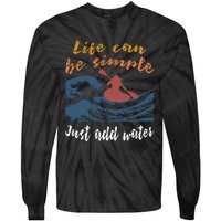 Life Can Be Simple Just Add Water Kayak Kayaking Gift Funny Gift Tie-Dye Long Sleeve Shirt