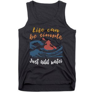 Life Can Be Simple Just Add Water Kayak Kayaking Gift Funny Gift Tank Top