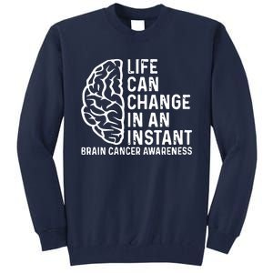 Life Can Change In An Instant Brain Cancer Awareness Tall Sweatshirt