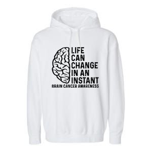 Life Can Change In An Instant Brain Cancer Awareness Garment-Dyed Fleece Hoodie