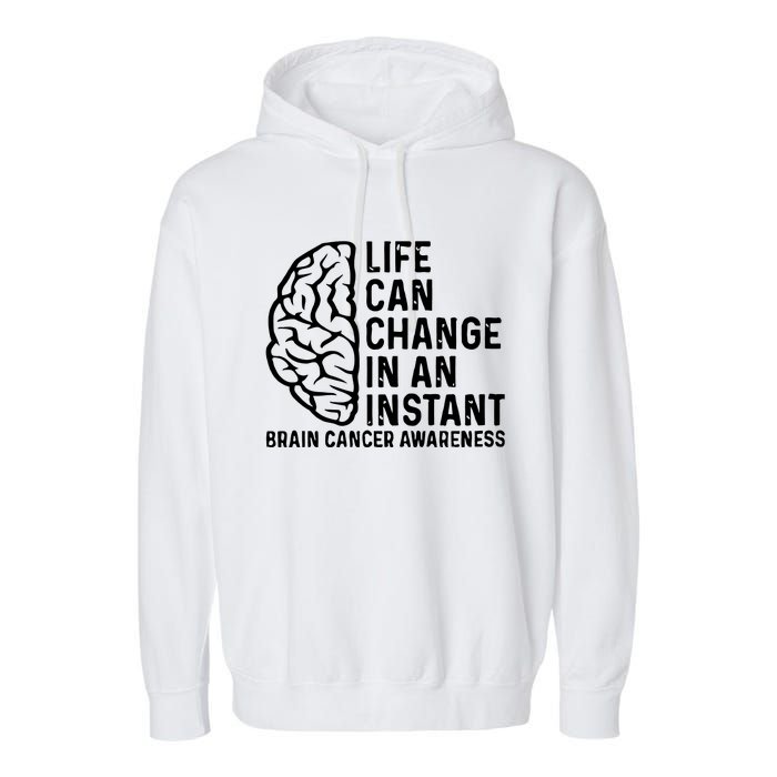 Life Can Change In An Instant Brain Cancer Awareness Garment-Dyed Fleece Hoodie