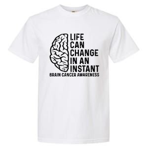 Life Can Change In An Instant Brain Cancer Awareness Garment-Dyed Heavyweight T-Shirt