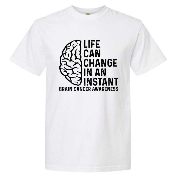 Life Can Change In An Instant Brain Cancer Awareness Garment-Dyed Heavyweight T-Shirt