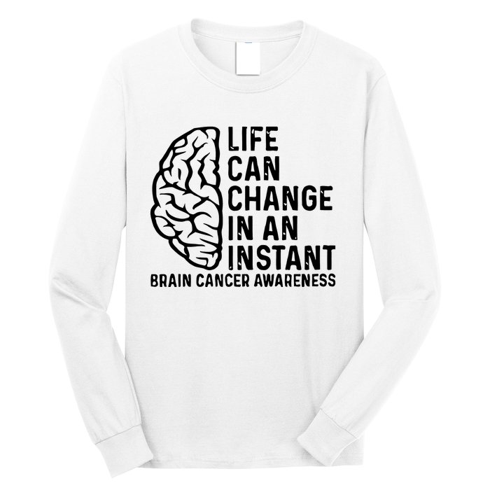 Life Can Change In An Instant Brain Cancer Awareness Long Sleeve Shirt