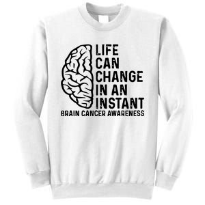 Life Can Change In An Instant Brain Cancer Awareness Sweatshirt