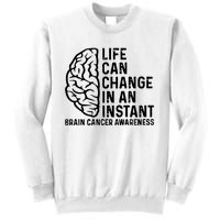 Life Can Change In An Instant Brain Cancer Awareness Sweatshirt