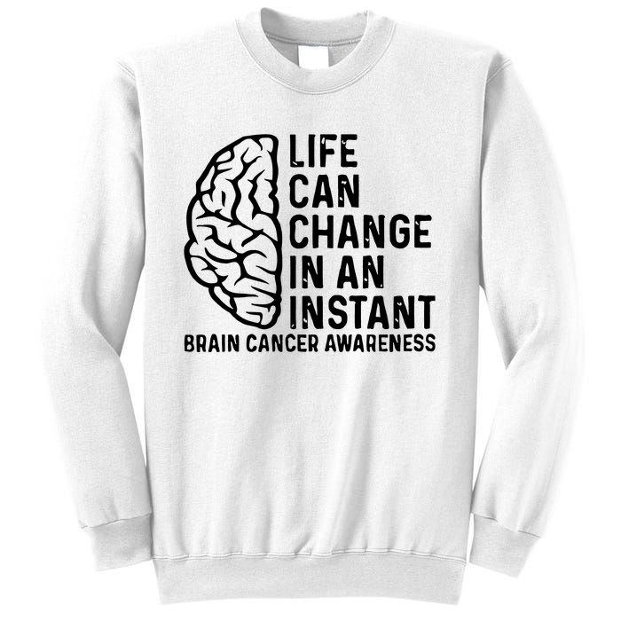 Life Can Change In An Instant Brain Cancer Awareness Sweatshirt