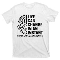 Life Can Change In An Instant Brain Cancer Awareness T-Shirt