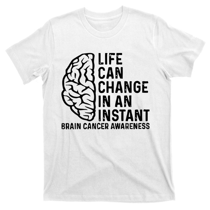 Life Can Change In An Instant Brain Cancer Awareness T-Shirt