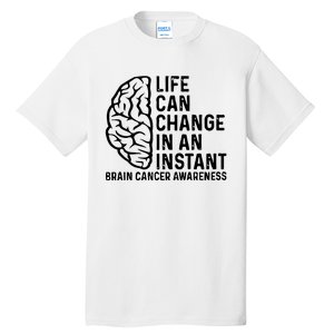 Life Can Change In An Instant Brain Cancer Awareness Tall T-Shirt