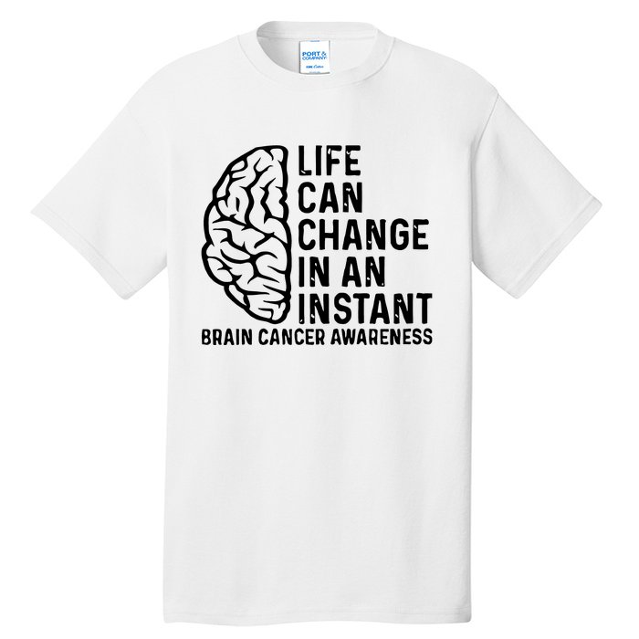 Life Can Change In An Instant Brain Cancer Awareness Tall T-Shirt