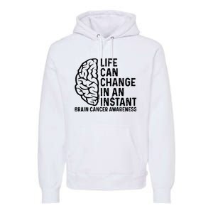 Life Can Change In An Instant Brain Cancer Awareness Premium Hoodie