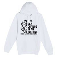 Life Can Change In An Instant Brain Cancer Awareness Premium Pullover Hoodie