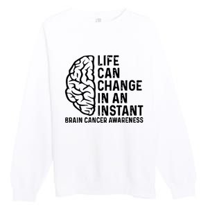 Life Can Change In An Instant Brain Cancer Awareness Premium Crewneck Sweatshirt