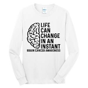 Life Can Change In An Instant Brain Cancer Awareness Tall Long Sleeve T-Shirt