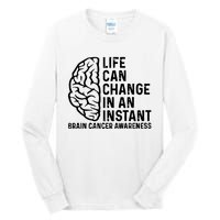 Life Can Change In An Instant Brain Cancer Awareness Tall Long Sleeve T-Shirt