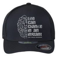 Life Can Change In An Instant Brain Cancer Awareness Flexfit Unipanel Trucker Cap