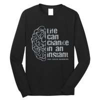 Life Can Change In An Instant Brain Cancer Awareness Long Sleeve Shirt