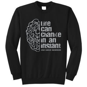 Life Can Change In An Instant Brain Cancer Awareness Sweatshirt