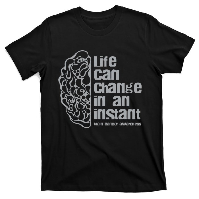 Life Can Change In An Instant Brain Cancer Awareness T-Shirt