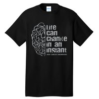 Life Can Change In An Instant Brain Cancer Awareness Tall T-Shirt