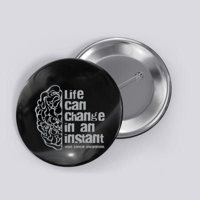 Life Can Change In An Instant Brain Cancer Awareness Button
