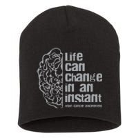 Life Can Change In An Instant Brain Cancer Awareness Short Acrylic Beanie