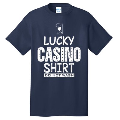 Lucky Casino Do Not Wash Poker Casino Gambling Tall T-Shirt