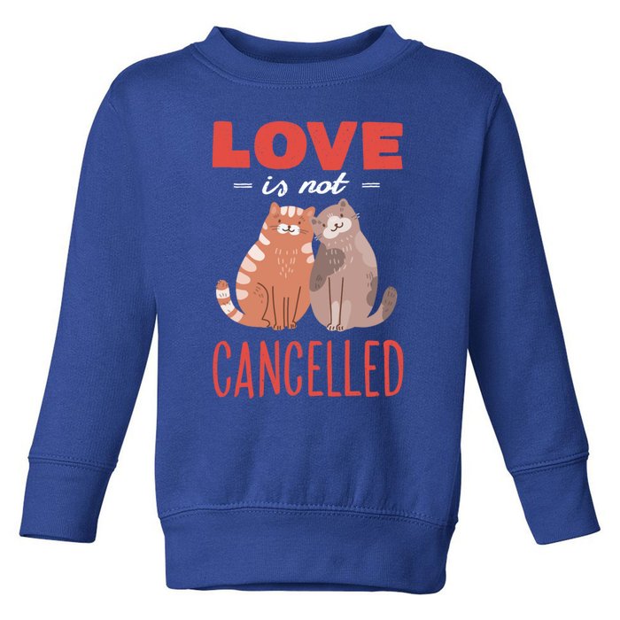 Love Cat Design Great Gift Love Is Not Cancelled Meaningful Gift Toddler Sweatshirt