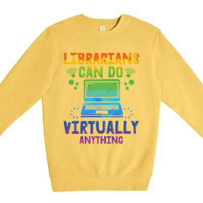 Librarians Can Do Virtually Anything Funny Teacher Gift Idea Great Gift Premium Crewneck Sweatshirt