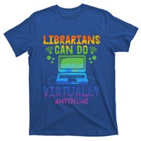 Librarians Can Do Virtually Anything Funny Teacher Gift Idea Great Gift T-Shirt