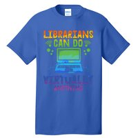 Librarians Can Do Virtually Anything Funny Teacher Gift Idea Great Gift Tall T-Shirt