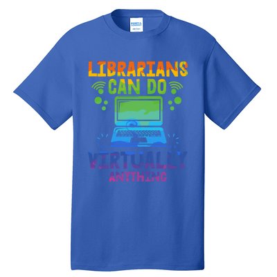 Librarians Can Do Virtually Anything Funny Teacher Gift Idea Great Gift Tall T-Shirt