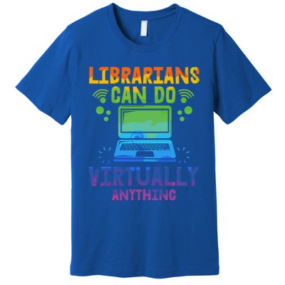 Librarians Can Do Virtually Anything Funny Teacher Gift Idea Great Gift Premium T-Shirt