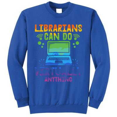 Librarians Can Do Virtually Anything Funny Teacher Gift Idea Great Gift Tall Sweatshirt