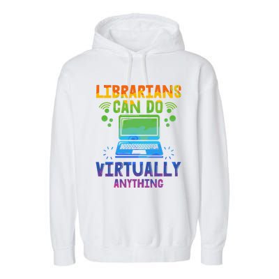 Librarians Can Do Virtually Anything Funny Teacher Gift Idea Great Gift Garment-Dyed Fleece Hoodie