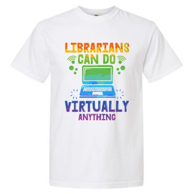 Librarians Can Do Virtually Anything Funny Teacher Gift Idea Great Gift Garment-Dyed Heavyweight T-Shirt