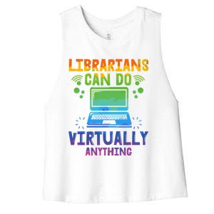 Librarians Can Do Virtually Anything Funny Teacher Gift Idea Great Gift Women's Racerback Cropped Tank