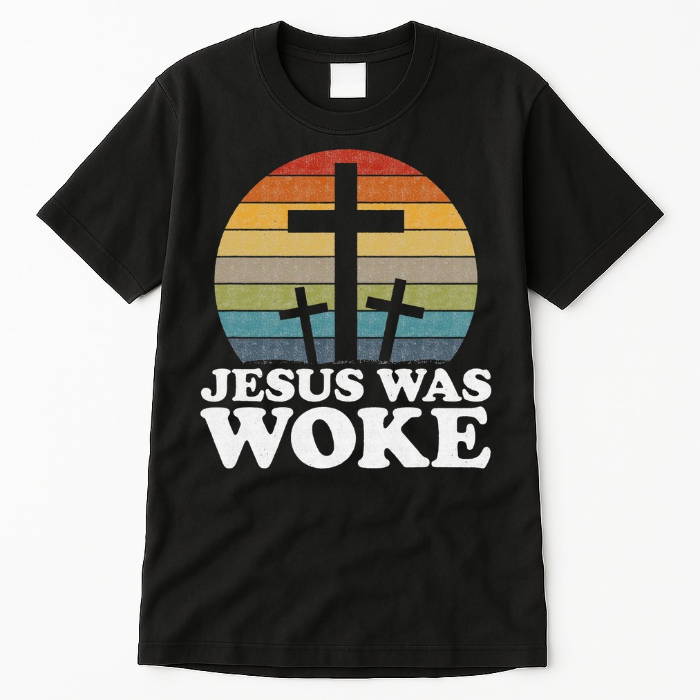 Liberal Christian Democrat Jesus Was Woke Tall T-Shirt