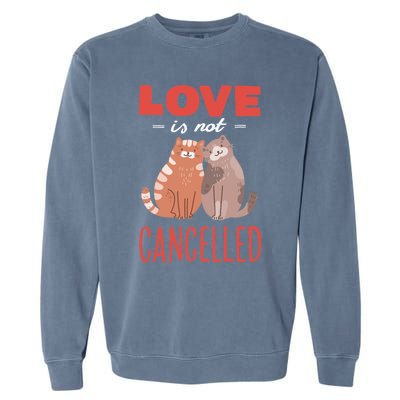 Love Cat Design Gift Love Is Not Cancelled Meaningful Gift Garment-Dyed Sweatshirt